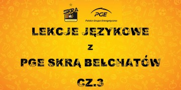 Lekcje językowe z PGE Skrą Bełchatów (cz. III)